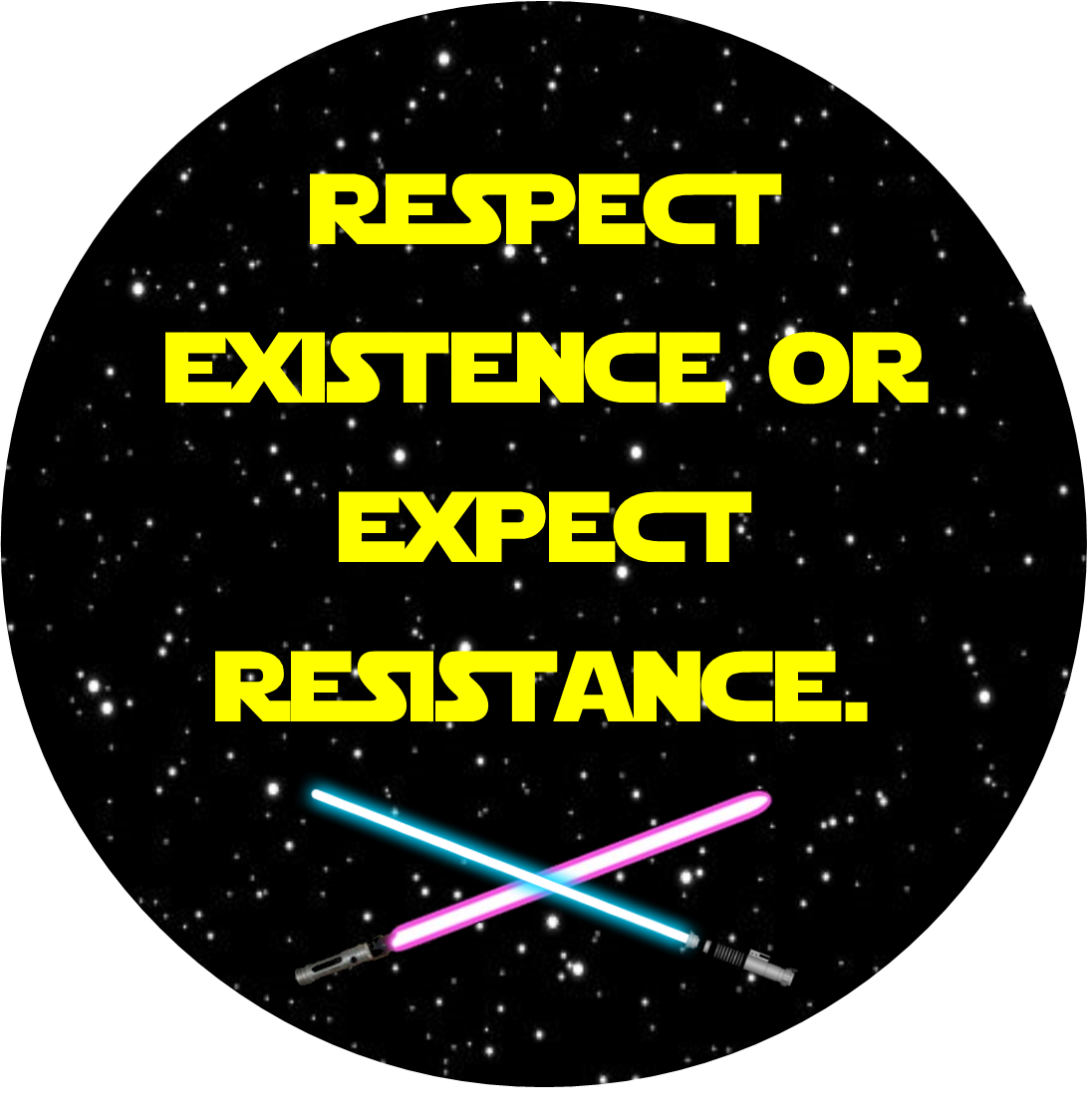 A Sticker which reads Respect Existance or Expect Resistance